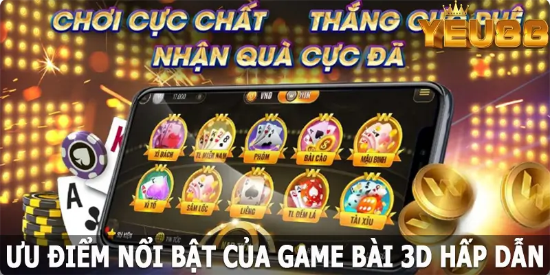 Các ưu điểm về game bài 3D hấp dẫn và nổi bật