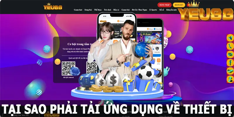 Tại sao phải tải app Yeu88 về thiết bị?