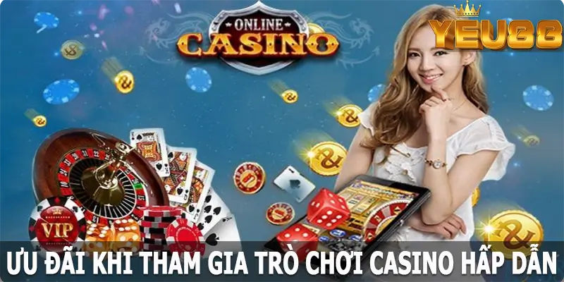 Ưu đãi khi tham gia trò chơi casino hấp dẫn