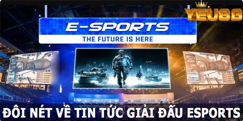 Đôi nét về tin tức giải đấu Esports Yeu88 2024