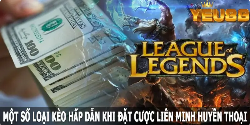 Một số loại kèo hấp dẫn khi đặt cược LOL