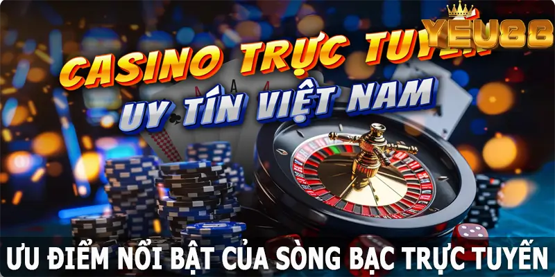 Những đặc điểm khiến cho sòng bạc trực tuyến Yeu88 trở thành sân chơi nổi tiếng