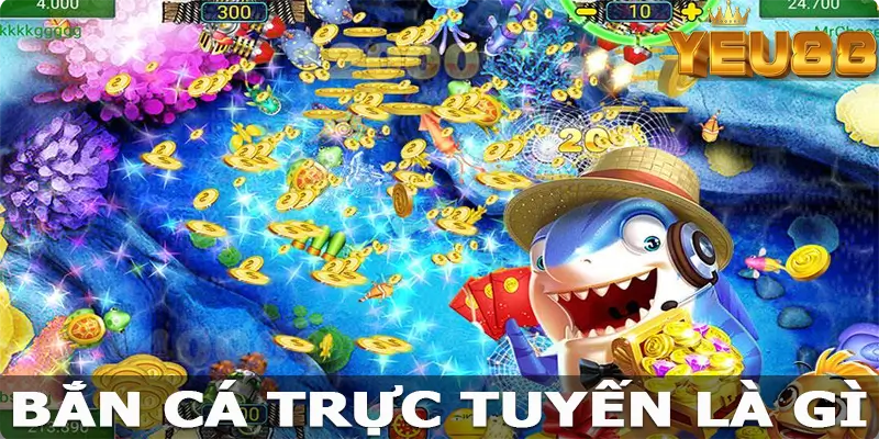 Bắn cá trực tuyến Yeu88 là gì?