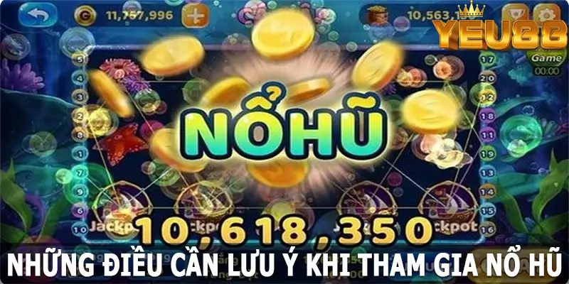 Những điều cần lưu ý khi tham gia nổ hũ Yeu88